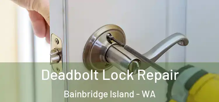 Deadbolt Lock Repair Bainbridge Island - WA