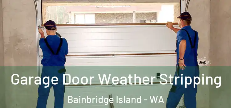  Garage Door Weather Stripping Bainbridge Island - WA